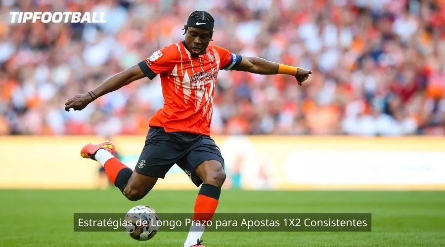Estratégias de Longo Prazo para Apostas 1X2 Consistentes