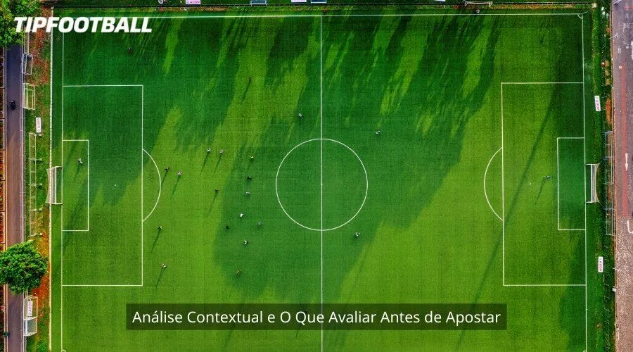 Análise Contextual e O Que Avaliar Antes de Apostar