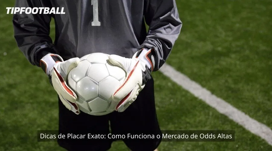 Dicas de Placar Exato: Como Funciona o Mercado de Odds Altas